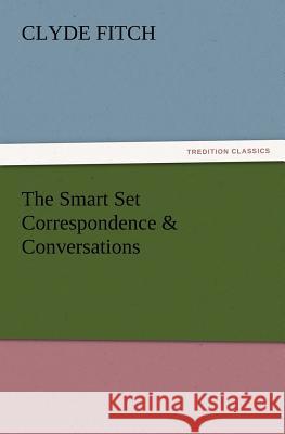 The Smart Set Correspondence & Conversations Clyde Fitch 9783847214373