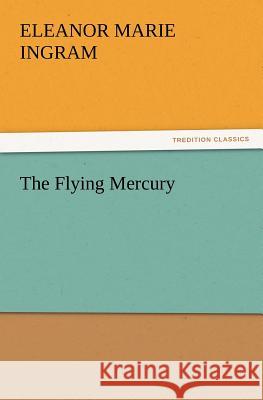 The Flying Mercury Eleanor M Ingram 9783847214434