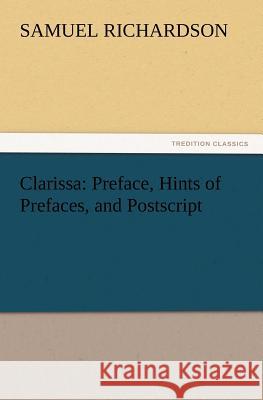 Clarissa: Preface, Hints of Prefaces, and Postscript Samuel Richardson 9783847214946