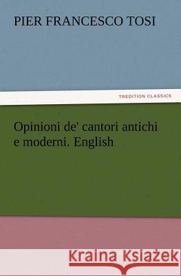 Opinioni de' cantori antichi e moderni. English Pier Francesco Tosi 9783847216018