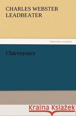 Clairvoyance C W (Charles Webster) Leadbeater 9783847216155 Tredition Classics