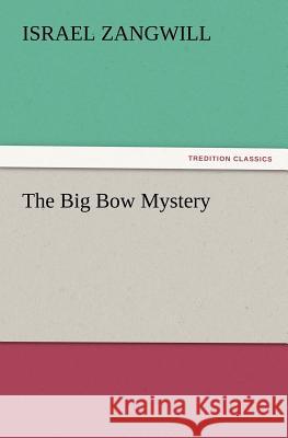The Big Bow Mystery Author Israel Zangwill 9783847216919