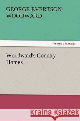 Woodward's Country Homes George E Woodward 9783847217077