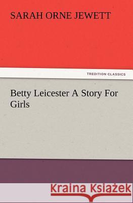 Betty Leicester A Story For Girls Sarah Orne Jewett 9783847217138