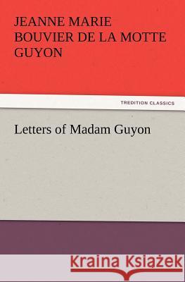 Letters of Madam Guyon Jeanne Marie Bouvier De La Motte Guyon 9783847217176