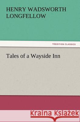 Tales of a Wayside Inn Henry Wadsworth Longfellow 9783847217206
