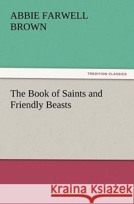 The Book of Saints and Friendly Beasts Abbie Farwell Brown 9783847217282