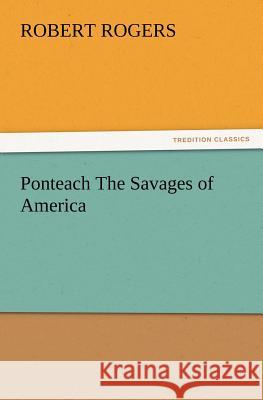 Ponteach The Savages of America Robert Rogers 9783847217503