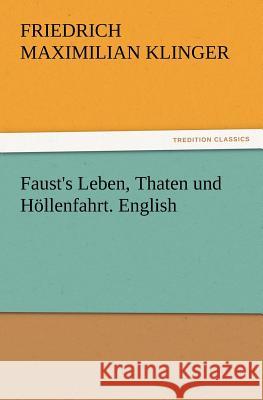 Faust's Leben, Thaten und Höllenfahrt. English Friedrich Maximilian Klinger 9783847217626