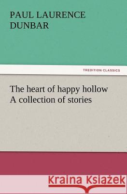 The Heart of Happy Hollow a Collection of Stories Paul Laurence Dunbar 9783847217725