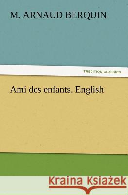 Ami des enfants. English M (Arnaud) Berquin 9783847217862