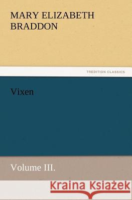 Vixen, Volume III. Mary Elizabeth Braddon 9783847217978