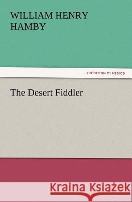 The Desert Fiddler William H (William Henry) Hamby 9783847217985