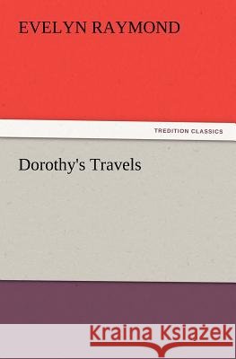Dorothy's Travels Evelyn Raymond 9783847218548