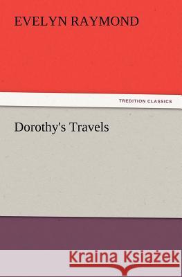Dorothy's Travels Evelyn Raymond 9783847218548