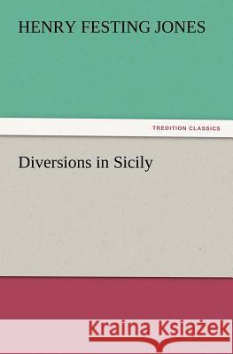 Diversions in Sicily Henry Festing Jones 9783847218562