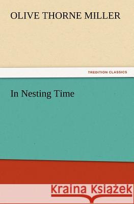 In Nesting Time Olive Thorne Miller 9783847218715