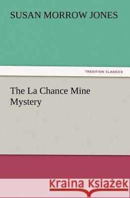 The La Chance Mine Mystery Susan Morrow Jones 9783847218722