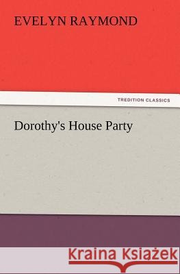 Dorothy's House Party Evelyn Raymond 9783847218913
