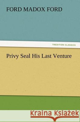 Privy Seal His Last Venture Ford Madox Ford 9783847219262