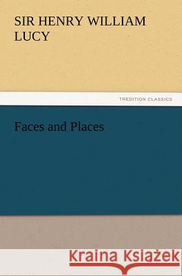 Faces and Places Sir Henry William Lucy 9783847219545