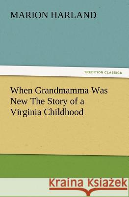 When Grandmamma Was New the Story of a Virginia Childhood Marion Harland 9783847219712