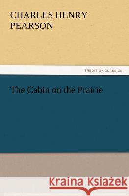 The Cabin on the Prairie C H (Charles Henry) Pearson 9783847220336
