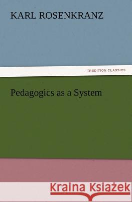 Pedagogics as a System Karl Rosenkranz 9783847220435