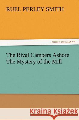 The Rival Campers Ashore the Mystery of the Mill Ruel Perley Smith 9783847220473