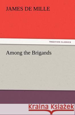 Among the Brigands James De Mille 9783847220558