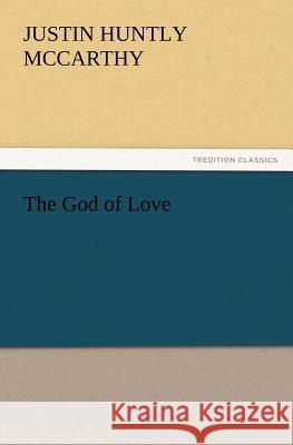 The God of Love Justin H McCarthy 9783847220695