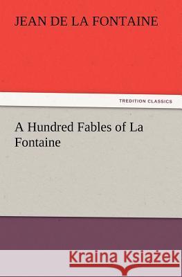 A Hundred Fables of La Fontaine Jean de La Fontaine 9783847221067