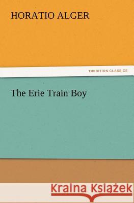 The Erie Train Boy Horatio Alger 9783847221135