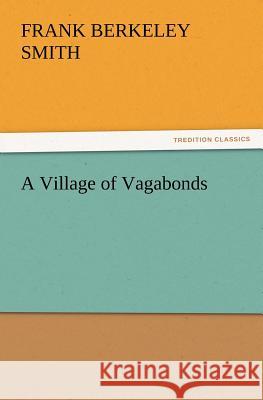 A Village of Vagabonds F Berkeley (Frank Berkeley) Smith 9783847221234