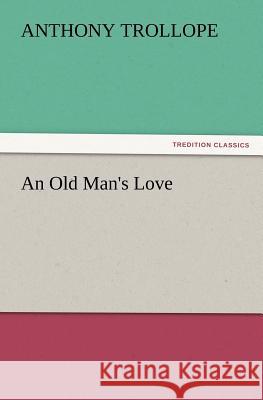 An Old Man's Love Anthony Trollope 9783847221296