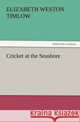 Cricket at the Seashore Elizabeth Weston Timlow 9783847221456