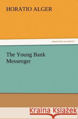The Young Bank Messenger Horatio Alger 9783847221531
