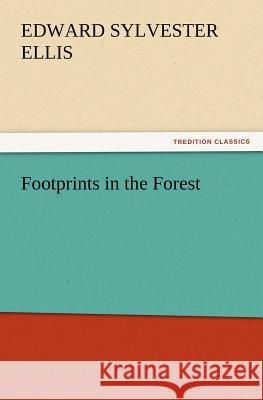 Footprints in the Forest Edward Sylvester Ellis 9783847221777