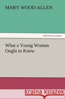 What a Young Woman Ought to Know Mary Wood-Allen 9783847222194