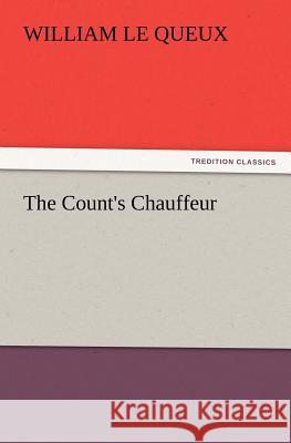 The Count's Chauffeur William Le Queux 9783847222286