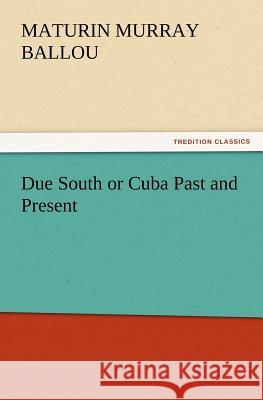 Due South or Cuba Past and Present Maturin Murray Ballou 9783847222453