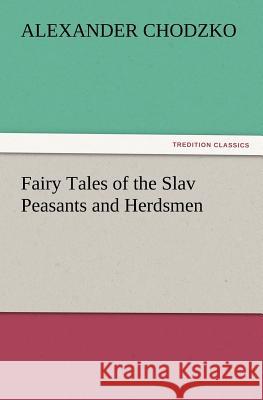 Fairy Tales of the Slav Peasants and Herdsmen Alexander Chodzko 9783847222552