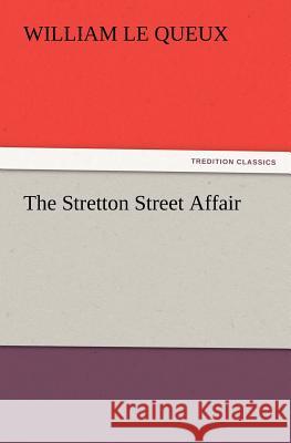 The Stretton Street Affair William Le Queux 9783847222897