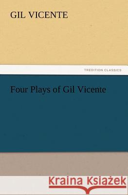 Four Plays of Gil Vicente Gil Vicente 9783847222903