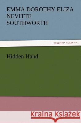 Hidden Hand Emma Dorothy Eliza Nevitte Southworth 9783847222972 Tredition Classics