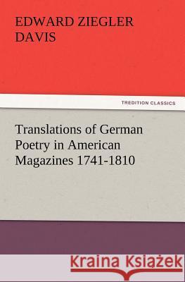 Translations of German Poetry in American Magazines 1741-1810 Edward Ziegler Davis 9783847223368