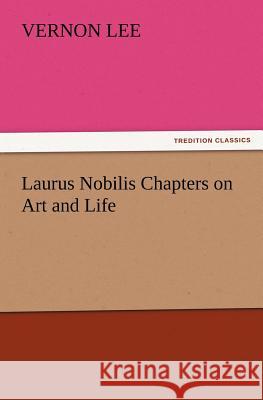 Laurus Nobilis Chapters on Art and Life Vernon Lee 9783847223481