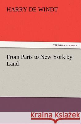 From Paris to New York by Land Harry de Windt 9783847223924