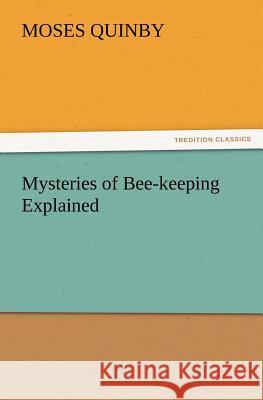 Mysteries of Bee-keeping Explained M (Moses) Quinby 9783847224129