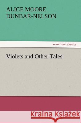 Violets and Other Tales Alice Moore Dunbar-Nelson 9783847226710